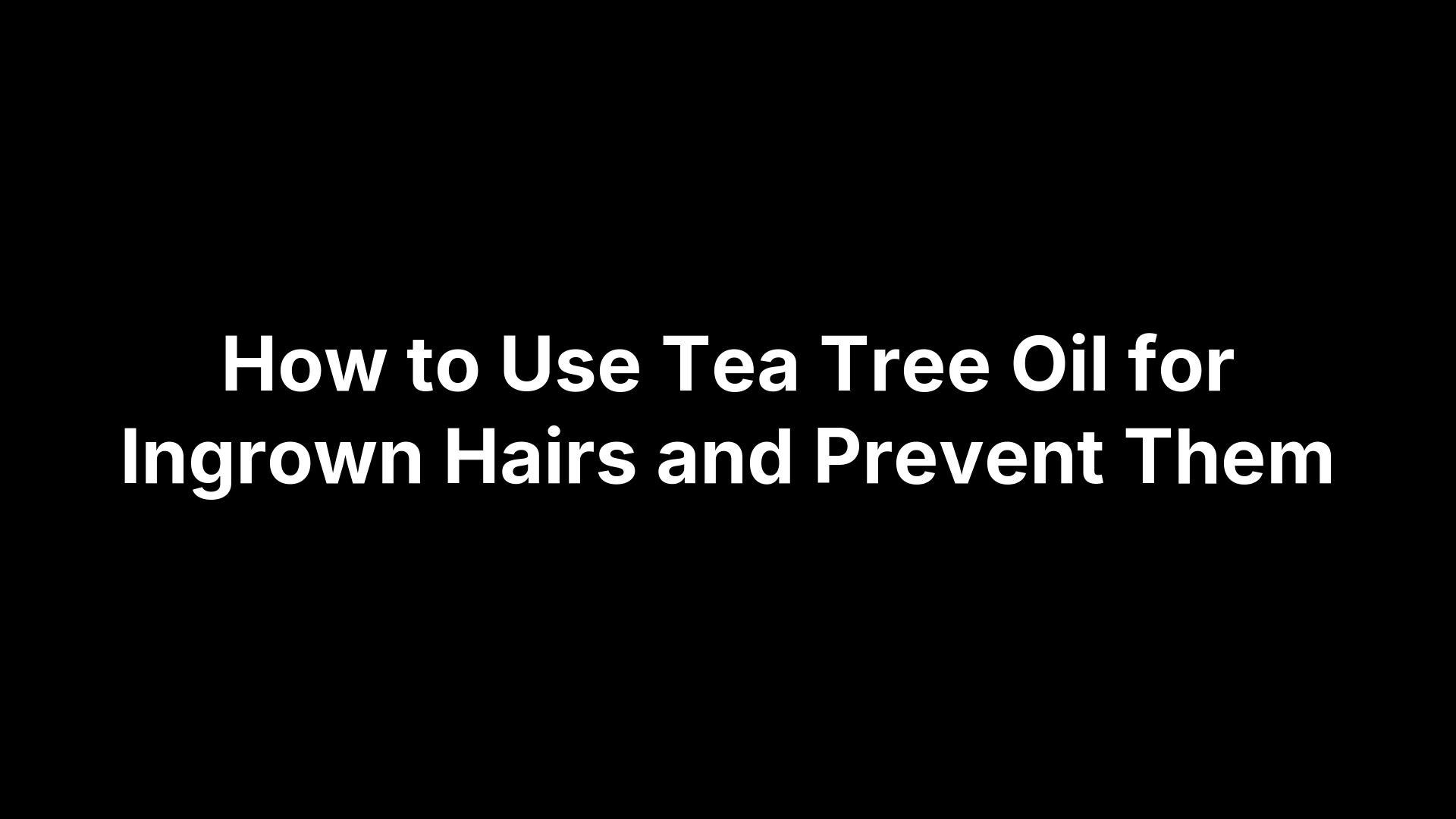 How To Use Tea Tree Oil For Ingrown Hairs And Photo Inspiration