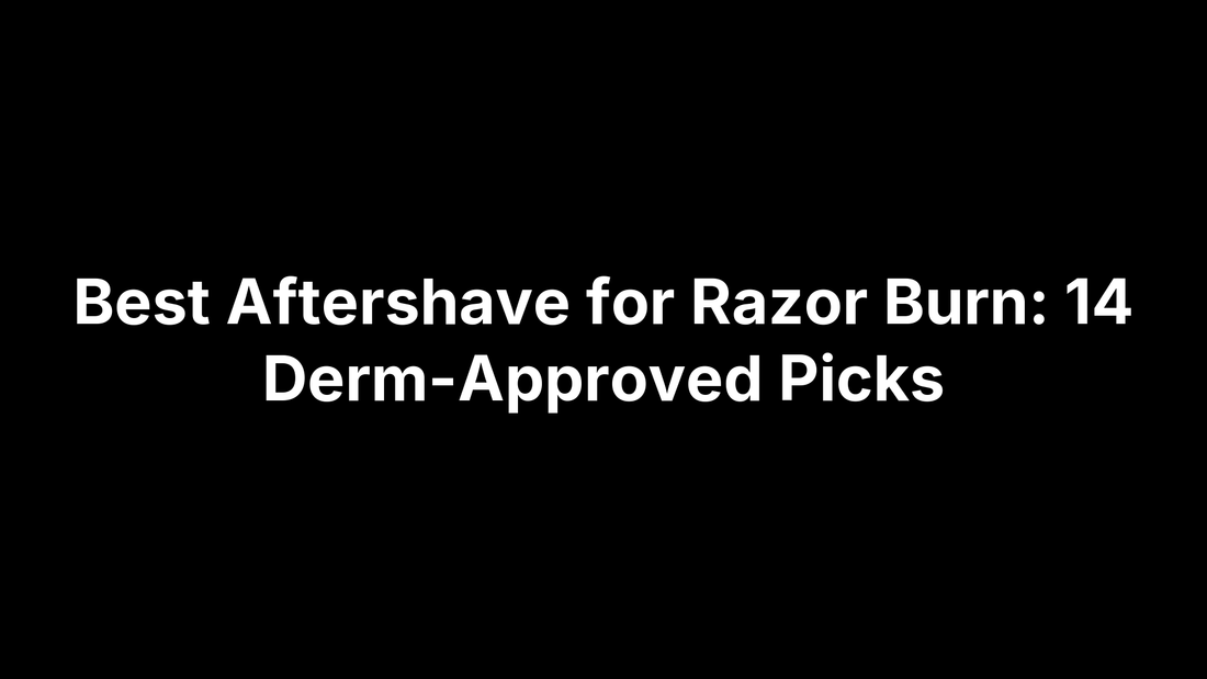 Best Aftershave for Razor Burn: 14 Derm-Approved Picks