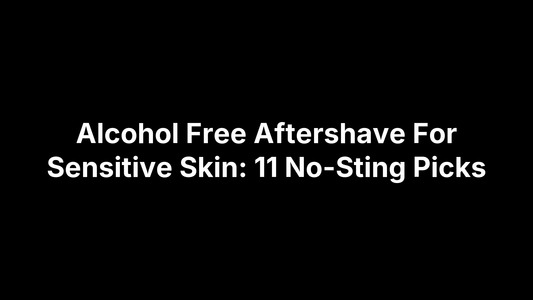 Alcohol Free Aftershave For Sensitive Skin: 11 No-Sting Picks