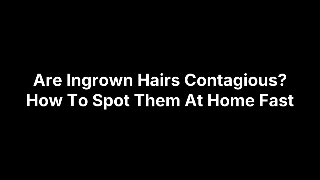 Are Ingrown Hairs Contagious? How To Spot Them At Home Fast