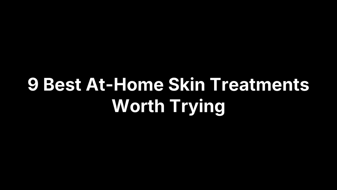 9 Best At-Home Skin Treatments Worth Trying
