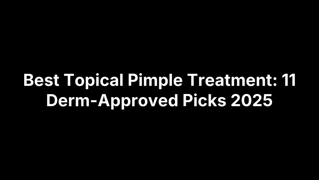 Best Topical Pimple Treatment: 11 Derm-Approved Picks 2025
