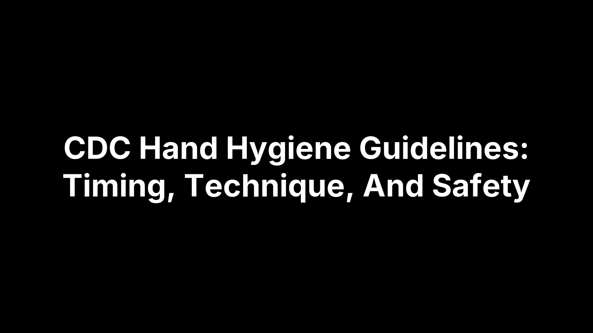 CDC Hand Hygiene Guidelines: Timing, Technique, And Safety – Pimple.Care