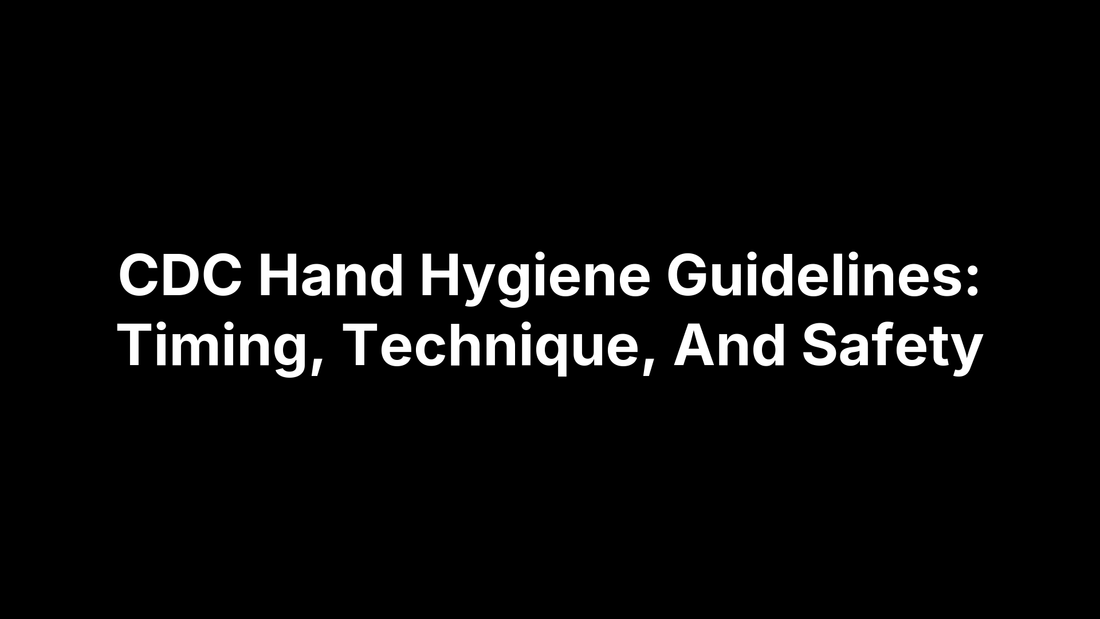 CDC Hand Hygiene Guidelines: Timing, Technique, And Safety