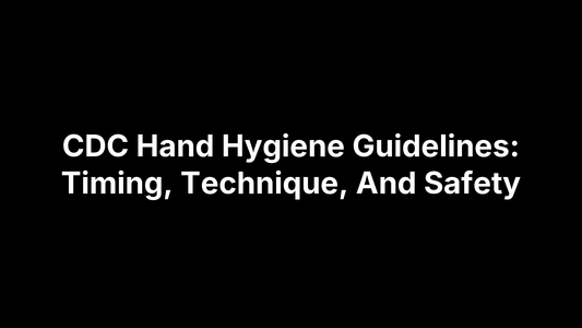 CDC Hand Hygiene Guidelines: Timing, Technique, And Safety