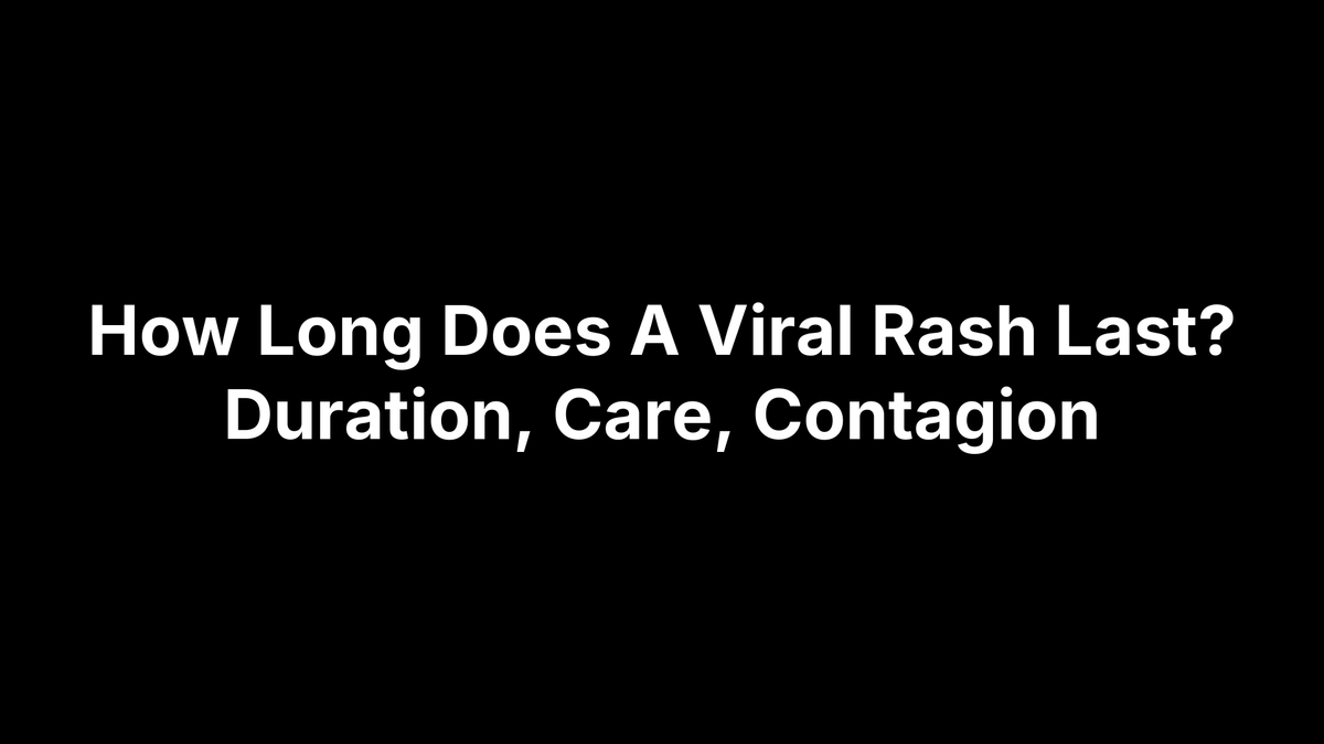 How Long Does A Viral Rash Last? Duration, Care, Contagion – Pimple.Care