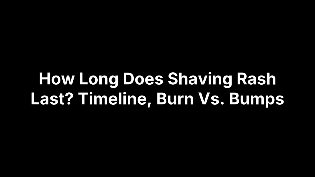 How Long Does Shaving Rash Last? Timeline, Burn Vs. Bumps