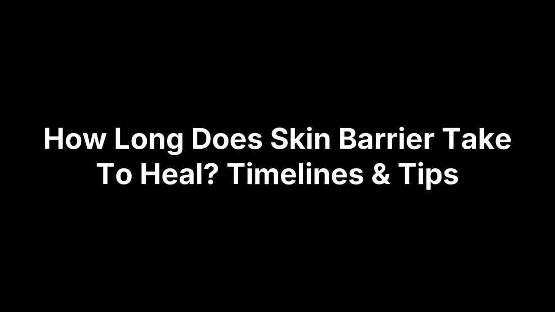 How Long Does Skin Barrier Take To Heal? Timelines & Tips