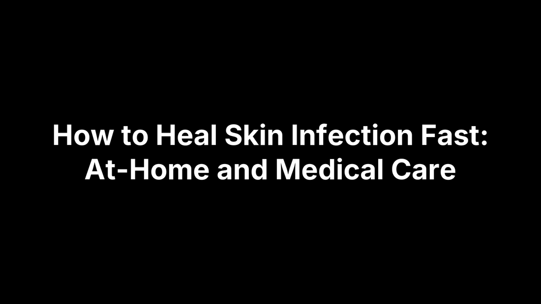 How to Heal Skin Infection Fast: At-Home and Medical Care