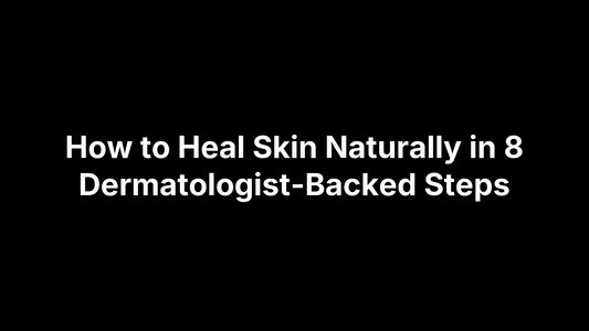 How to Heal Skin Naturally in 8 Dermatologist-Backed Steps