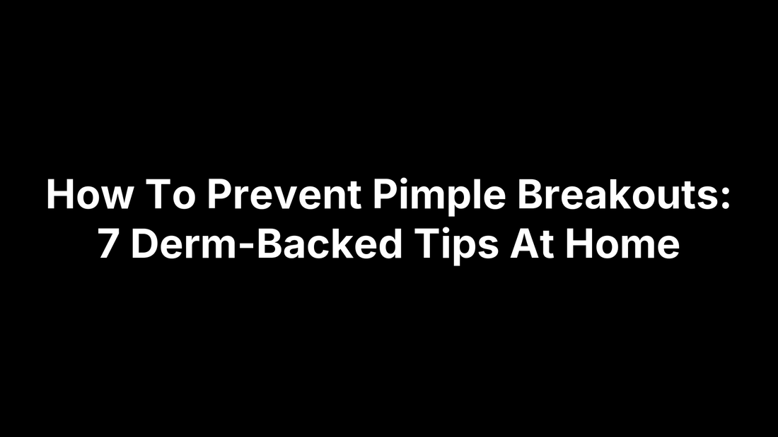 How To Prevent Pimple Breakouts: 7 Derm-Backed Tips At Home