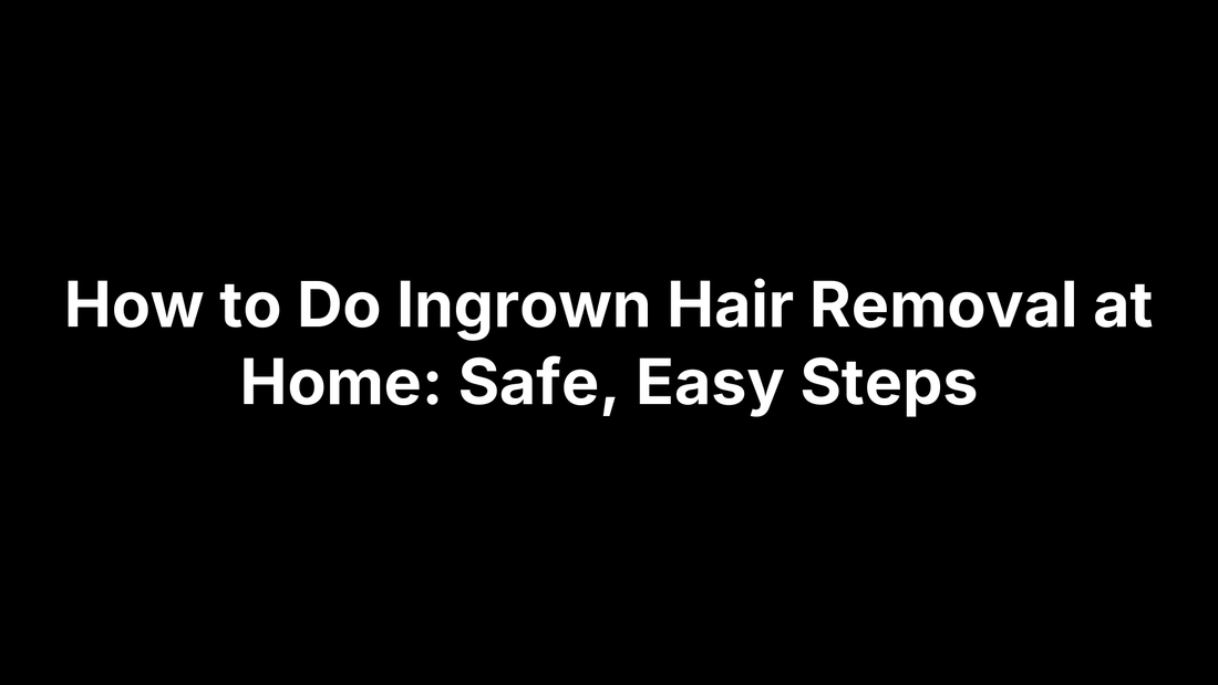 How to Do Ingrown Hair Removal at Home: Safe, Easy Steps