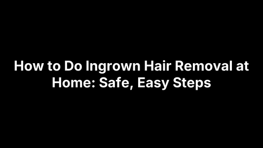 How to Do Ingrown Hair Removal at Home: Safe, Easy Steps