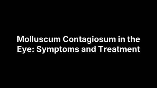 Molluscum Contagiosum in the Eye: Symptoms and Treatment