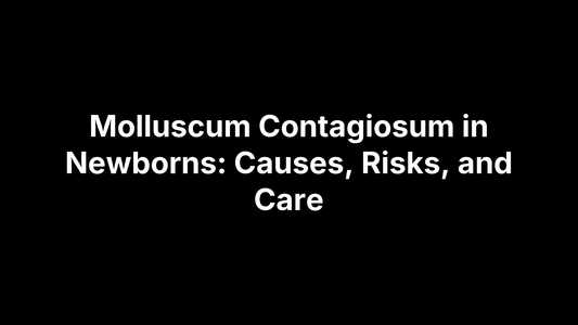Molluscum Contagiosum in Newborns: Causes, Risks, and Care