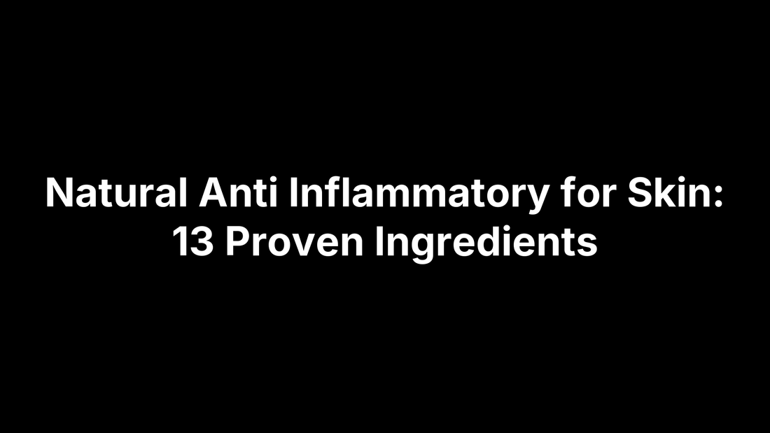 Natural Anti Inflammatory for Skin: 13 Proven Ingredients