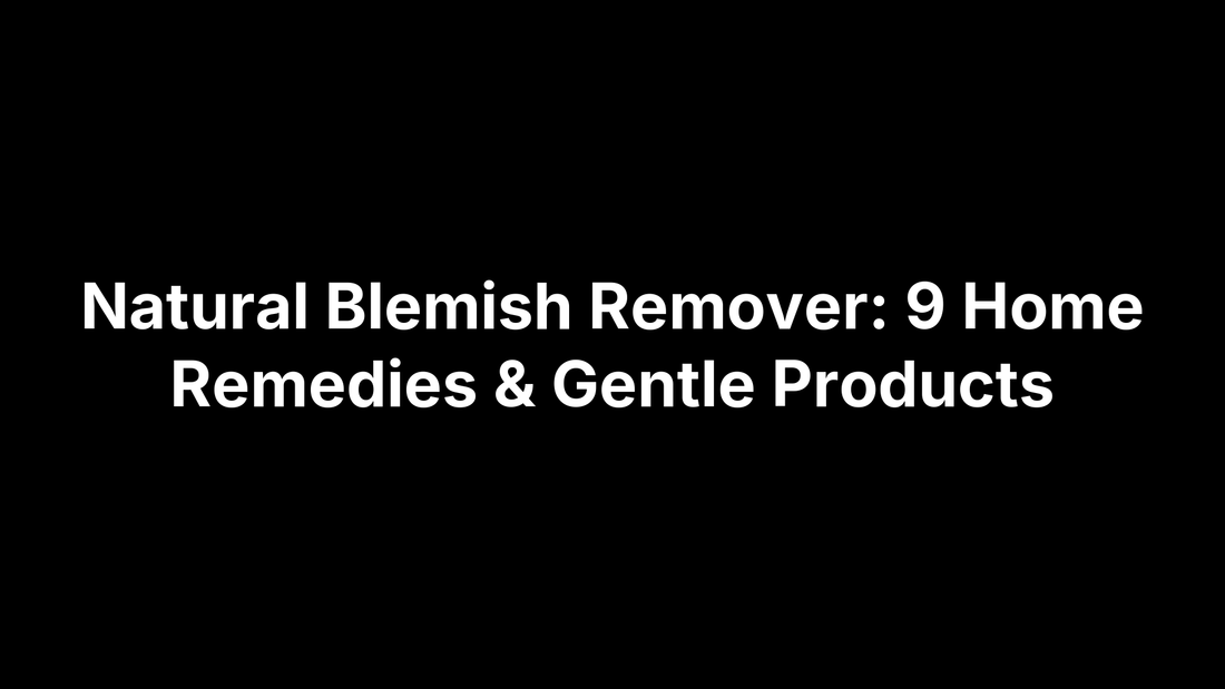 Natural Blemish Remover: 9 Home Remedies & Gentle Products