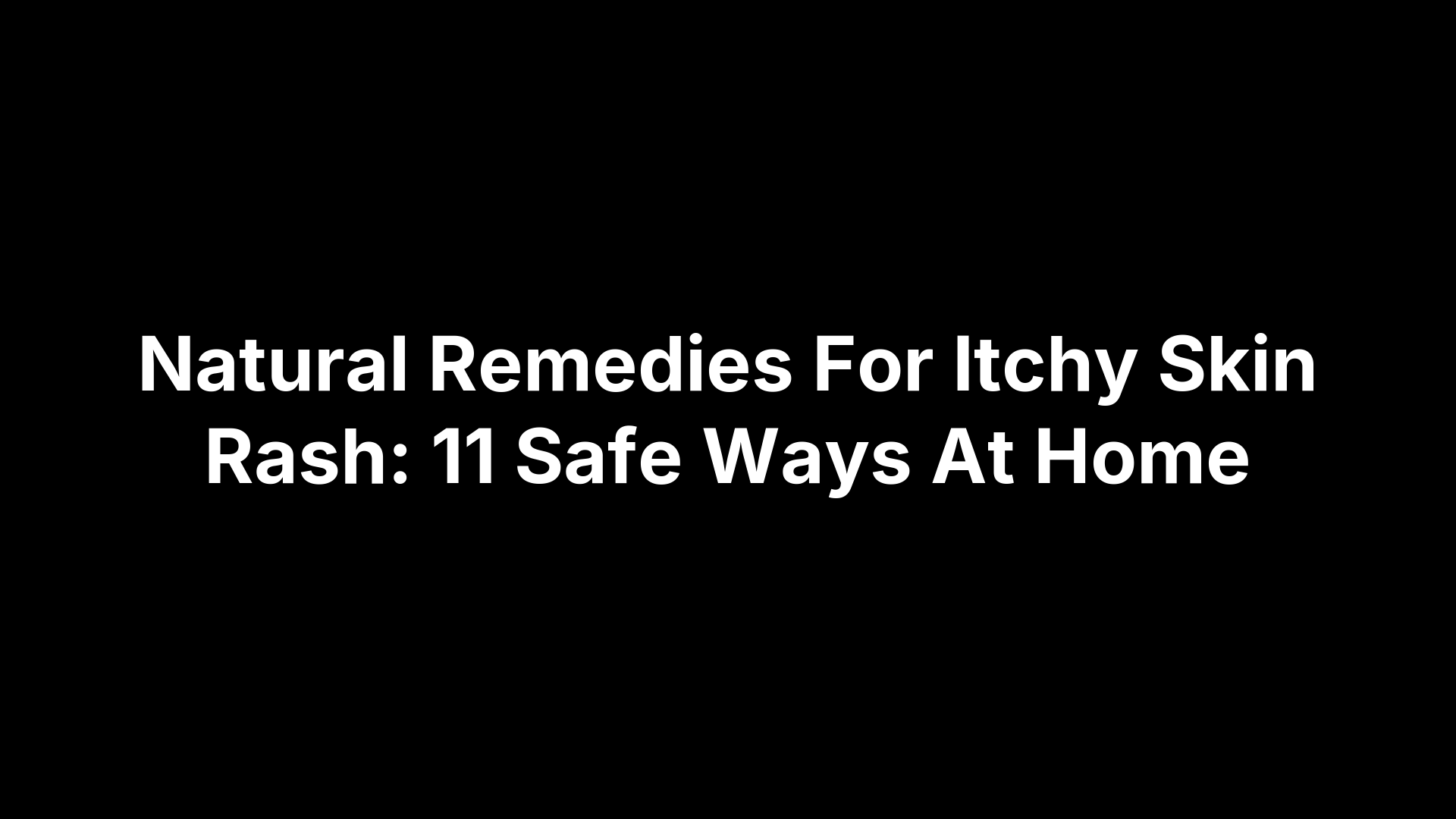 Natural Remedies For Itchy Skin Rash: 11 Safe Ways At Home – Pimple.Care