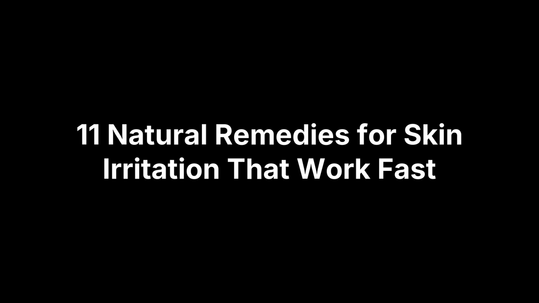 11 Natural Remedies for Skin Irritation That Work Fast