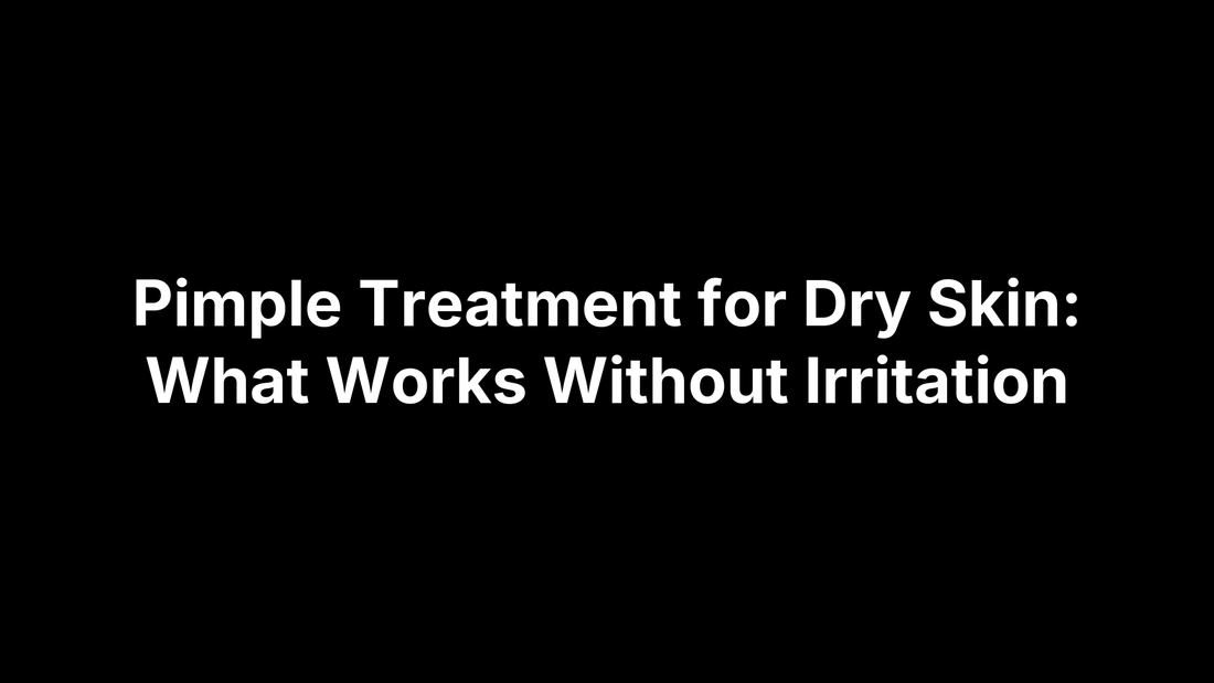 Pimple Treatment for Dry Skin: What Works Without Irritation