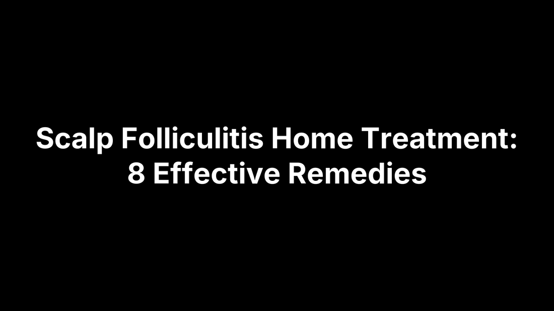 Scalp Folliculitis Home Treatment: 8 Effective Remedies