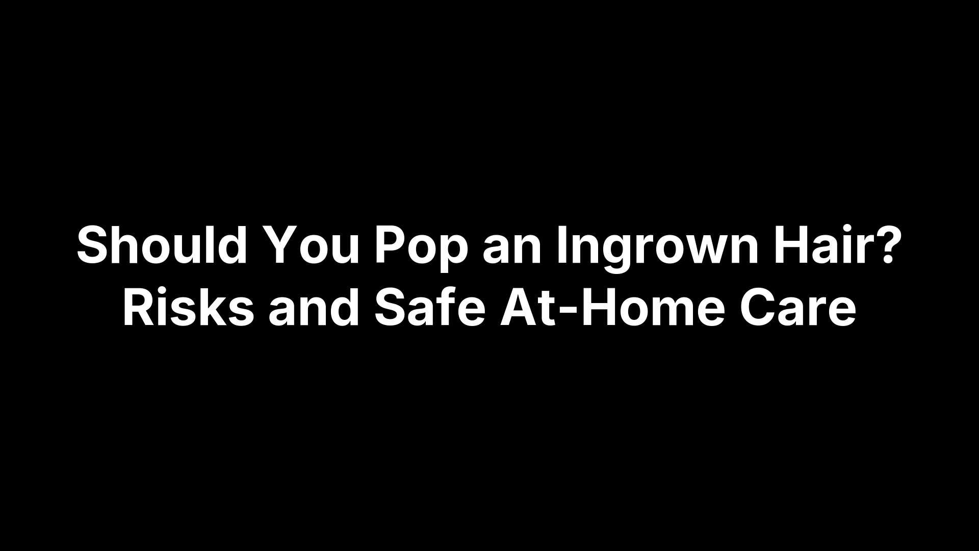 Should You Pop an Ingrown Hair? Risks and Safe At-Home Care – Pimple.Care
