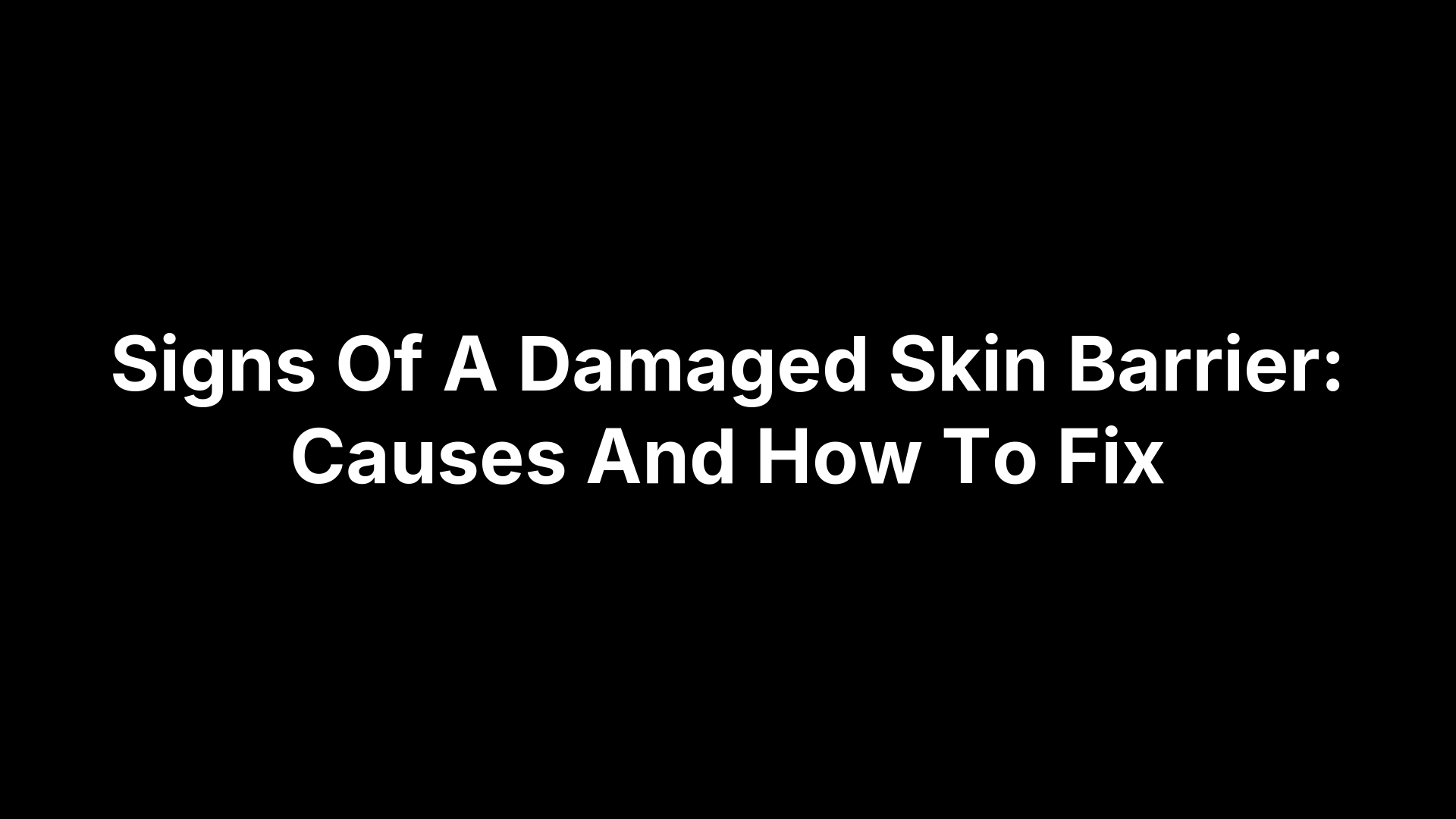 Danaged Signs Signs Of A Damaged Skin Barrier: Causes And How To Fix – Pimple.Care