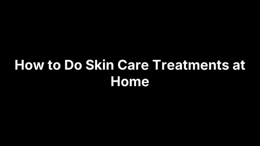 How to Do Skin Care Treatments at Home