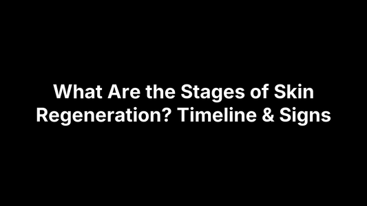 What Are the Stages of Skin Regeneration? Timeline & Signs
