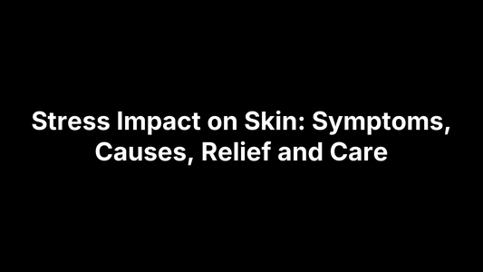 Stress Impact on Skin: Symptoms, Causes, Relief and Care