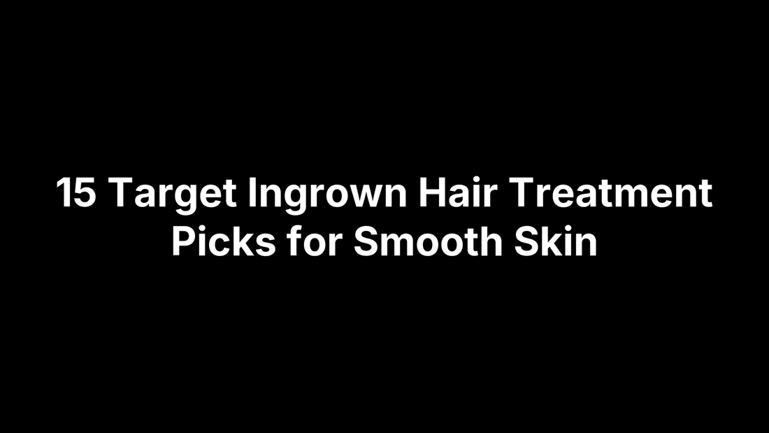 15 Target Ingrown Hair Treatment Picks for Smooth Skin