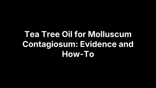 Tea Tree Oil for Molluscum Contagiosum: Evidence and How-To