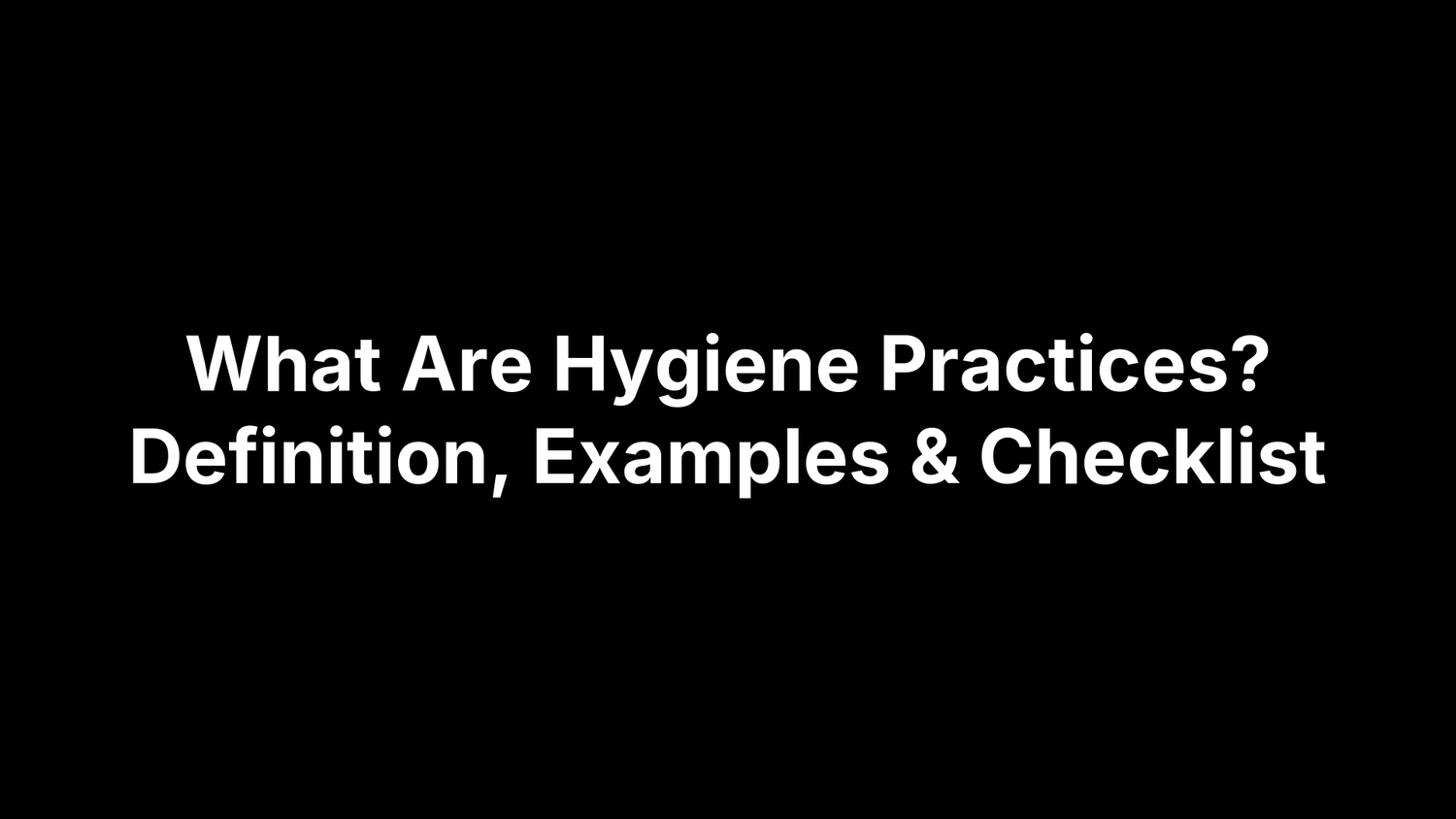 What Are Hygiene Practices? Definition, Examples & Checklist – Pimple.Care