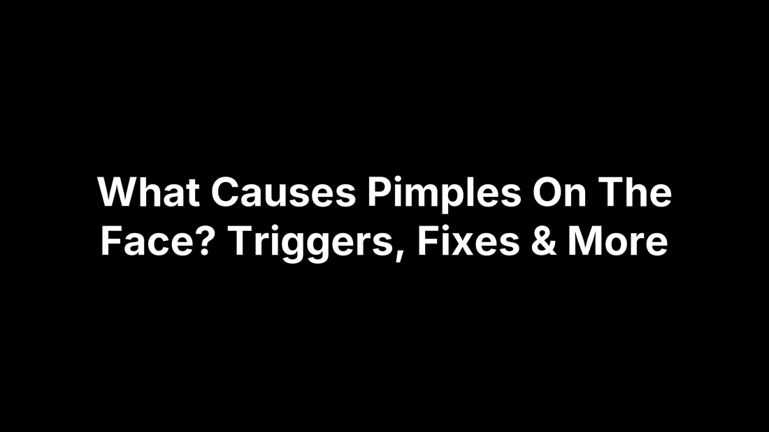 What Causes Pimples On The Face? Triggers, Fixes & More
