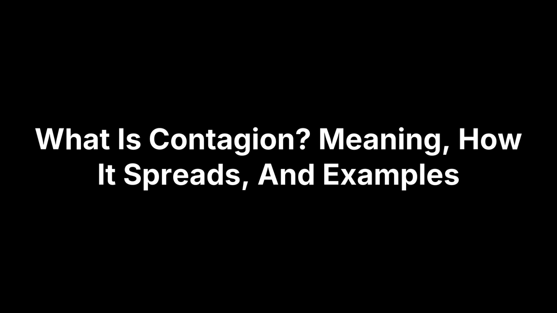 What Is Contagion? Meaning, How It Spreads, And Examples