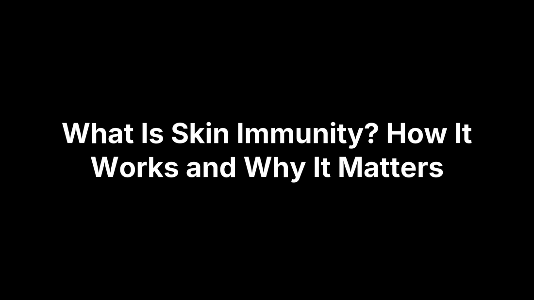 What Is Skin Immunity? How It Works and Why It Matters