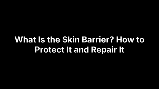 What Is the Skin Barrier? How to Protect It and Repair It